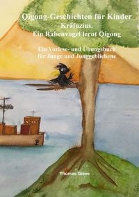 Produktbild: Qigong-Geschichten f&uuml;r Kinder. Kr&auml;fuzius. Ein Rabenvogel lernt Qigong