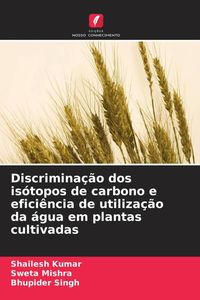 Produktbild: Discrimina&ccedil;&atilde;o dos is&oacute;topos de carbono e efici&ecirc;ncia de utiliza&ccedil;&atilde;o da &aacute;gua em plantas cultivadas