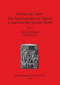 Produktbild: Embodying Value? The Transformation of Objects in and from the Ancient World