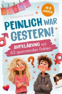 Produktbild: Peinlich war gestern! Aufkl&auml;rung ab 8 Jahren mit 63 spannenden Fakten.