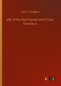 Produktbild: ABC of the Steel Square and It Uses , Division A.