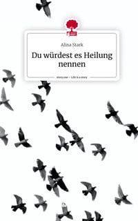 Produktbild: Du w&uuml;rdest es Heilung nennen. Life is a Story - story.one
