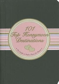 Produktbild: 101 Top Honeymoon Destinations: The Guide to Perfect Places for Passion