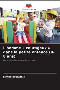 Produktbild: L'homme ' courageux ' dans la petite enfance (0-8 ans)