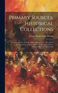Produktbild: Primary Sources, Historical Collections: On Active Service With the Chinese Regiment: A Record of the Operations of the First Chinese Regimen, With a