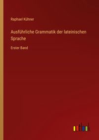 Produktbild: Ausf&uuml;hrliche Grammatik der lateinischen Sprache