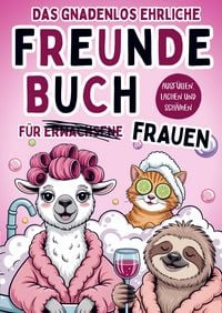 Produktbild: Das gnadenlos ehrliche Freundebuch f&uuml;r Erwachsene (Frauen) - Ausf&uuml;llen, lachen und sch&auml;men