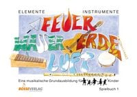 Produktbild: Elemente - Instrumente: Feuer - Wasser - Erde - Luft. Eine musikalische... / Elemente - Instrumente: Feuer - Wasser - Erde - Luft. Spielbuch 1