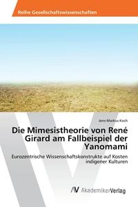 Produktbild: Die Mimesistheorie von Ren&eacute; Girard am Fallbeispiel der Yanomami