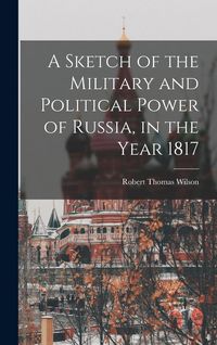 Produktbild: A Sketch of the Military and Political Power of Russia, in the Year 1817