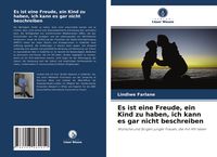 Produktbild: Es ist eine Freude, ein Kind zu haben, ich kann es gar nicht beschreiben