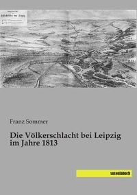 Produktbild: Die V&ouml;lkerschlacht bei Leipzig im Jahre 1813