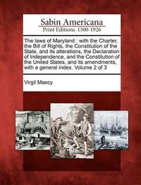 Produktbild: The laws of Maryland: with the Charter, the Bill of Rights, the Constitution of the State, and its alterations, the Declaration of Independe