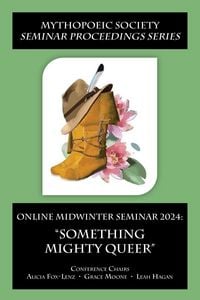 Produktbild: Online Midwinter Seminar 2024: "Something Mighty Queer" (Mythopoeic Society Seminar Proceedings Series, #1)