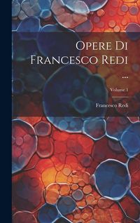 Produktbild: Opere Di Francesco Redi ...; Volume 1