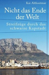Produktbild: Nicht das Ende der Welt. Streifz&uuml;ge durch das schwarze Kapstadt
