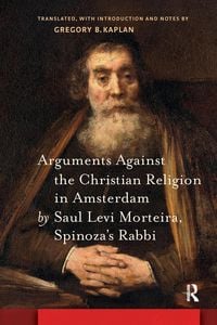 Produktbild: Arguments Against the Christian Religion in Amsterdam by Saul Levi Morteira, Spinoza's Rabbi