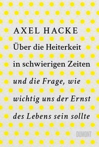 Produktbild: &Uuml;ber die Heiterkeit in schwierigen Zeiten und die Frage, wie wichtig uns der Ernst des Lebens sein sollte