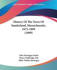 Produktbild: History Of The Town Of Sunderland, Massachusetts, 1673-1899 (1899)