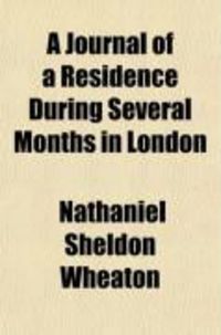 Produktbild: A Journal of a Residence During Several Months in London; Including Excursions Through Various Parts of England; And a Short Tour in France