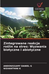 Produktbild: Zintegrowane reakcje ro&iquest;lin na stres: Wyzwania biotyczne i abiotyczne