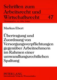 Produktbild: Uebertragung und Zuordnung von Versorgungsverpflichtungen gegenueber Arbeitnehmern im Rahmen einer umwandlungsrechtlichen Spaltung