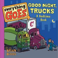 Produktbild: Biggs, B: Everything Goes: Good Night, Trucks: A Bedtime Boo