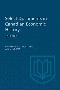 Produktbild: Select Documents in Canadian Economic History 1783-1885