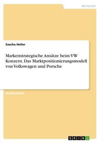 Produktbild: Markenstrategische Ans&auml;tze beim VW Konzern. Das Marktpositionierungsmodell von Volkswagen und Porsche