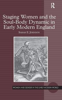 Produktbild: Staging Women and the Soul-Body Dynamic in Early Modern England