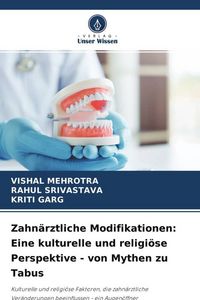 Produktbild: Zahn&auml;rztliche Modifikationen: Eine kulturelle und religi&ouml;se Perspektive - von Mythen zu Tabus