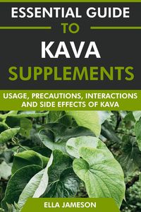 Produktbild: Essential Guide to Kava Supplements: Usage, Precautions, Interactions and Side Effects of Kava