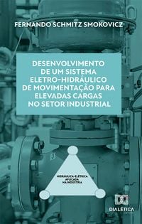 Produktbild: Desenvolvimento de um sistema eletro-hidr&aacute;ulico de movimenta&ccedil;&atilde;o para elevadas cargas no setor industrial