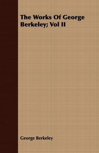 Produktbild: The Works Of George Berkeley; Vol II