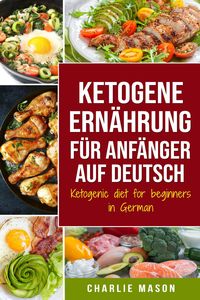 Produktbild: Ketogene Ern&auml;hrung f&uuml;r Anf&auml;nger auf Deutsch/ Ketogenic diet for beginners in German