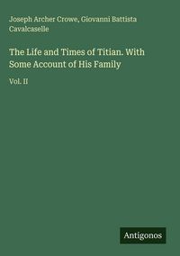 Produktbild: The Life and Times of Titian. With Some Account of His Family