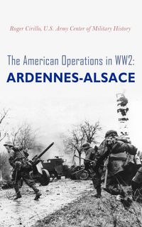 Produktbild: The American Operations in WW2: Ardennes-Alsace