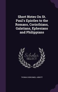 Produktbild: Short Notes On St. Paul's Epistles to the Romans, Corinthians, Galatians, Ephesians and Philippians