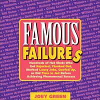 Produktbild: Famous Failures: Hundreds of Hot Shots Who Got Rejected, Flunked Out, Worked Lousy Jobs, Goofed Up, or Did Time in Jail Before Achievin