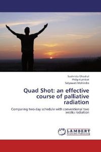Produktbild: Ghoshal, S: Quad Shot: an effective course of palliative rad