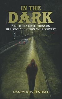 Produktbild: IN THE DARK - A Mother's Reflections of her Son's Addiction and Recovery