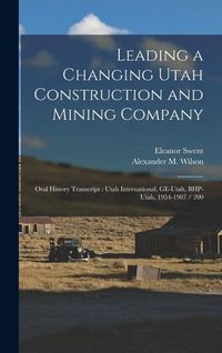 Produktbild: Leading a Changing Utah Construction and Mining Company: Oral History Transcript: Utah International, GE-Utah, BHP-Utah, 1954-1987 / 200