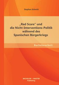 Produktbild: "Red Scare" und die Nicht-Interventions-Politik w&auml;hrend des Spanischen B&uuml;rgerkriegs