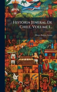 Produktbild: Historia Jeneral De Chile, Volume 1...
