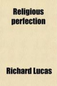 Produktbild: Religious Perfection; Or, a 3rd Part of the Enquiry After Happiness, by the Author of Practical Christianity. by R. Lucas