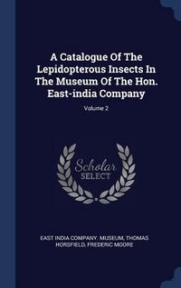 Produktbild: A Catalogue Of The Lepidopterous Insects In The Museum Of The Hon. East-india Company; Volume 2