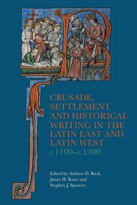 Produktbild: Crusade, Settlement and Historical Writing in the Latin East and Latin West, c. 1100-c.1300