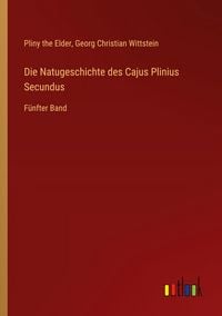 Produktbild: Die Natugeschichte des Cajus Plinius Secundus
