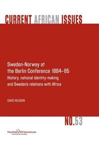 Produktbild: Sweden-Norway at the Berlin Conference 1884-85. History, National Identity-Making and Sweden's Relations with Africa