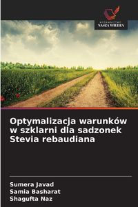 Produktbild: Optymalizacja warunk&oacute;w w szklarni dla sadzonek Stevia rebaudiana
